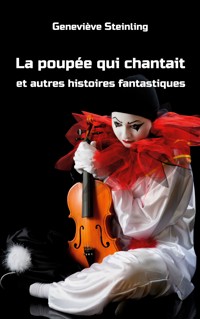 La poupée qui chantait et autres histoires fantastiques - Geneviève Steinling - ebook