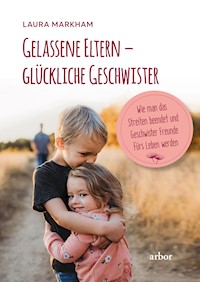 Gelassene Eltern – glückliche Geschwister - Laura Markham - ebook