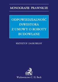 Odpowiedzialność inwestora z umowy o roboty budowlane - Krzysztof Zagrobelny - książka