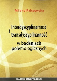Interdyscyplinarność i transdyscyplinarność w badaniach polemologicznych - Palczewska Milena - książka