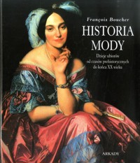Historia mody. Dzieje ubiorów od czasów prehistorycznych do końca XX wieku - Francois Boucher - ebook