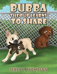 Bubba the Pup Learns to Share - Terri M. Thompson - ebook