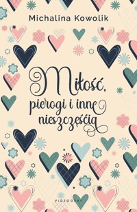 Miłość, pierogi i inne nieszczęścia - Kowolik Michalina - ebook + audiobook + książka
