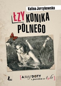 Łzy konika polnego. Anegdoty z Peerelem w t(y)le - Kalina Jerzykowska - książka
