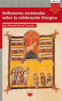 Reflexiones incómodas sobre la celebración litúrgica - José Manuel Bernal Llorente - ebook
