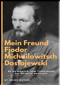 Mein Freund Fjodor Michailowitsch Dostojewski - Heinz Duthel - ebook