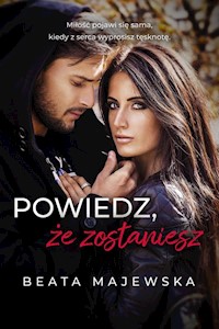 Powiedz że zostaniesz - Beata Majewska - książka