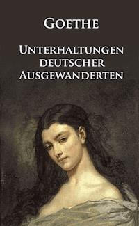 Unterhaltungen deutscher Ausgewanderten - Johann Wolfgang von Goethe - ebook