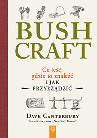 Bushcraft. Co jeść, gdzie to znaleźć i jak przyrządzić? - Dave Canterbury - książka