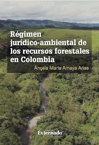 Régimen jurídico-ambiental de los recursos forestales en Colombia - Ángela María Amaya Arias - ebook