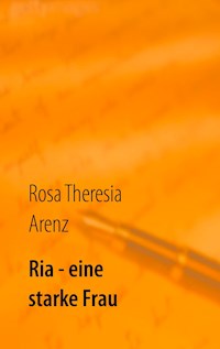 Ria - eine starke Frau - Rosa Theresia Arenz - ebook