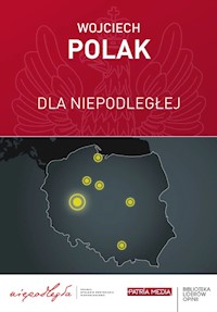 Dla Niepodległej - Wojciech Polak - książka