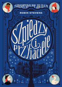 Szpiedzy i przyjaciele. Ministerstwo Nie dla Dam. Tom 3 - Robin Stevens - książka