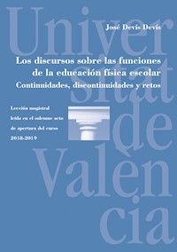 Los discursos sobre las funciones de la educación física escolar. Continuidades, discontinuidades y retos - José Devís Devís - ebook