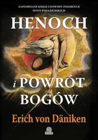 Henoch i powrót bogów Zapomniane księgi i dowody ingerencji istot pozaziemskich - Erich von Daniken - ebook