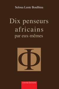 Dix penseurs africains par eux-mêmes - Seloua Luste Boulbina - ebook
