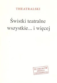 Świstki teatralne wszystkie.... i więcej - Theatralski - książka