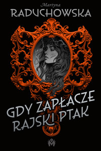 Gdy zapłacze rajski ptak - Martyna Raduchowska - ebook + audiobook