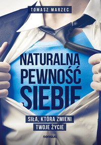 Naturalna pewność siebie. Siła, która zmieni Twoje życie - Tomasz Marzec - audiobook + książka