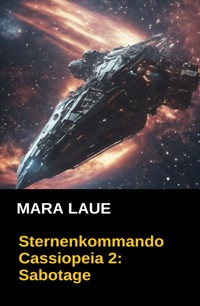 Sternenkommando Cassiopeia 2: Sabotage (Science Fiction Abenteuer) - Mara Laue - ebook