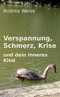 Verspannung, Schmerz, Krise und dein inneres Kind - Andrea Weise - ebook