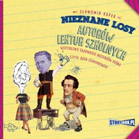 Nieznane losy autorów lektur szkolnych. Wstydliwe tajemnice mistrzów pióra - Sławomir Koper - ebook + audiobook