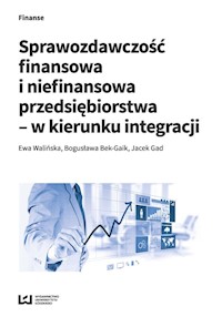 Sprawozdawczość finansowa i niefinansowa przedsiębiorstwa - w kierunku integracji - Walińska Ewa, Bek-Gaik Bogusława, Gad Jacek - książka
