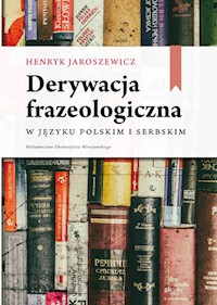Derywacja frazeologiczna w języku polskim i serbskim - Jaroszewicz Henryk - książka