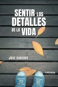 Sentir los detalles de la vida - José Suberos - ebook