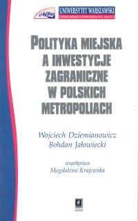Polityka miejska a inwestycje zagraniczne w polskich metropoliach - Dziemianowicz Wojciech, Jałowiecki Bohdan - książka