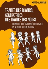 Traites des Blancs, génératrices des traites des Noirs - Kinvi D.A. Logossah - ebook