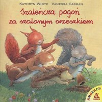 Szaleńcza pogoń za szalonym orzeszkiem - Vanessa Cabban, Kathryn White - ebook