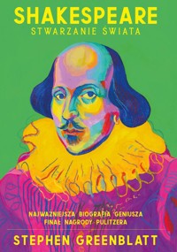Shakespeare. Stwarzanie świata - Stephen Greenblatt - książka