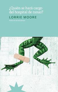 ¿Quién se hará cargo del hospital de ranas? - Moore Lorrie - ebook