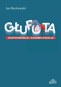 Głupota Kontrowersje i egzemplifikacje - Borkowski Jan - książka