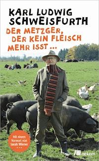 Der Metzger, der kein Fleisch mehr isst ... - Karl Ludwig Schweisfurth - ebook