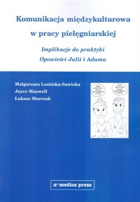 Komunikacja międzykulturowa w pracy pielęgniarskiej - Lesińska-Sawicka Małgorzata, Maxwell Joyce, Marczak Łukasz - książka