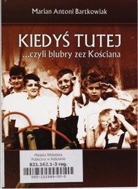 Kiedyś tutej... czyli blubry zez Kościana - Marian Antoni Bartkowiak - ebook
