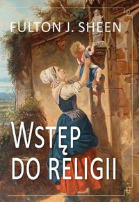 Wstęp do religii - Sheen Fulton J. - książka
