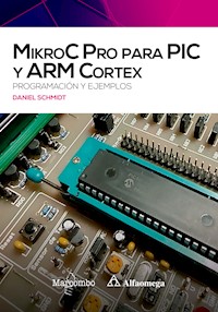 MikroC Pro para PIC y ARM Cortex: programación y ejemplos - Daniel Schmidt - ebook