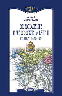 Odrodzenie narodowe w Istrii w latach 1860-1907 - Cetnarowicz Antoni - książka