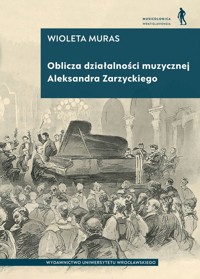 Oblicza działalności muzycznej Aleksandra Zarzyckiego - Wioleta Muras - książka