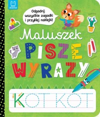 Maluszek pisze wyrazy. Odgadnij zagadki i przyklej naklejki - Anna Podgórska - książka