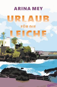 Urlaub für die Leiche - Arina Mey - ebook
