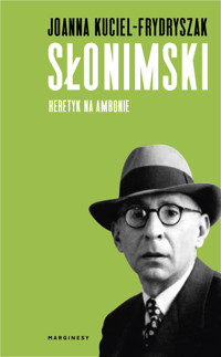 Słonimski. Heretyk na ambonie - Joanna Kuciel-Frydryszak - książka
