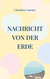 Nachricht von der Erde - Christina Corente - ebook