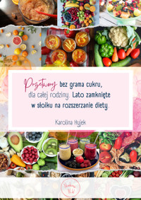 Przetwory bez grama cukru, dla całej rodziny. Lato zamknięte w słoiku na rozszerzanie diety. - Karolina Hyjek - ebook