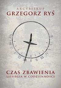 Czas zbawienia. Liturgia w codzienności - Grzegorz Ryś - ebook