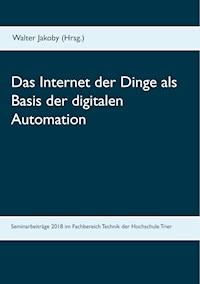 Das Internet der Dinge  als Basis  der digitalen Automation -  - ebook