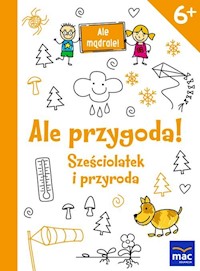 Ale przygoda! Sześciolatek i przyroda -  - książka